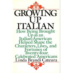 Growing Up Italian: How Being Brought Up As an Italian-American Helped Shape the Characters, Lives, and Fortunes of Twenty-Four Celebrated Americans