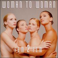Woman to Woman by  Fem 2 Fem 