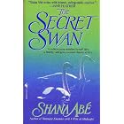 The Secret Swan. Abe, Shana by  Shana Abe