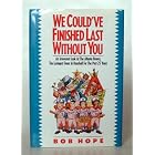 We Could'Ve Finished Last Without You: An Irreverent Look at the Atlanta Braves, the Losingest Team... by Bob Hope