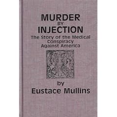 Murder by Injection: The Story of the Medical Conspiracy Against America