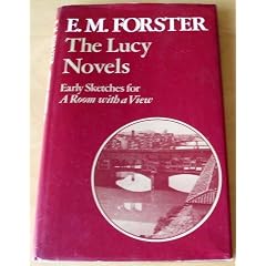 The Lucy novels: Early sketches for A room with a view (His The Abinger edition of E.M. Forster)