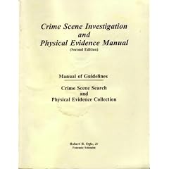 Crime Scene Investigation & Physical Evidence Manual: Manual of Guidelines Crime Scene Search & Physical Evidence