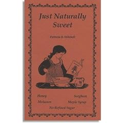 Just naturally sweet: Recipes utilizing honey, molasses, sorghum, and maple syrup, no refined sugar (Patricia B. Mitchell foodways publications)
