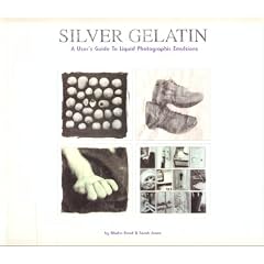 Silver Gelatin: A User's Guide to Liquid Photographic Emulsions