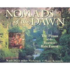 Nomads of the Dawn: The Penan of the Borneo Rain Forest