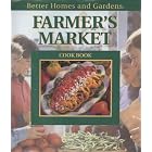Better Homes and Gardens Farmer's Market Cook Book (Better Homes and Gardens Test Kitchen) by Jennifer Darling Mitchell
