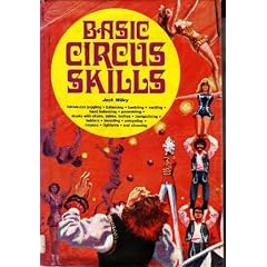 Basic Circus Skills: Introduces Juggling, Balancing, Tumbling, Vaulting, Hand Balancing, Pyramiding, Stunts with Chairs, Trampolining, Ladders, Bicycling, Unicycling, Trapeze, Tightwire, and Clowning