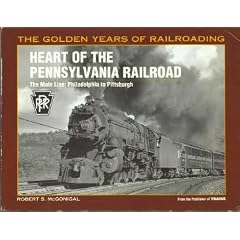 Heart of the Pennsylvania Railroad: The Main Line : Philadelphia to Pittsburgh (Golden Years of Railroading Series)