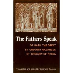 The Fathers Speak: St Basil the Great, St Gregory of Nazianzus, St Gregory of Nyssa
