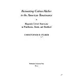 Reinventing Cotton Mather In The American Renaissance: Magnalia Christi Americana in Hawthorne, Stowe, and Stoddard book cover