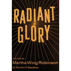 Radiant glory: The life of Martha Wing Robinson