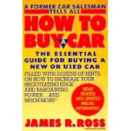 How to Buy a Car: The Essential Guide for Buying a New or Used Car, Updated and Revised for the 1990's