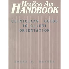 The Hearing Aid Handbook (Clinician's Guide to Client Orientation) (Hearing Aid Handbook)