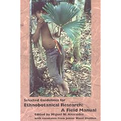 Selected Guidelines for Ethnobotanical Research: A Field Manual (Advances in Economic Botany Vol. 10)