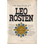 The Many Worlds of Leo Rosten: Stories, Humor, Social Commentary, Tryavelogues, Satire, Memoirs, Profiles, and Sundry Entertainments Never Before... book cover