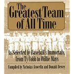 The Greatest Team of All Time: As Selected by Baseball's Immortals, from Ty Cobb to Willie Mays book cover