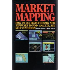 Market Mapping: How to Use Revolutionary New Software to Find, Analyze, and Keep Customers