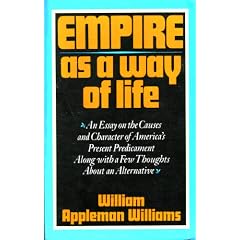 Empire as a Way of Life: An Essay on the Causes and Character of America's Present Predicament Along With a Few Thoughts About an Alternative