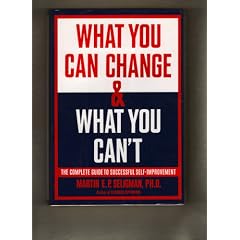 What You Can Change And What You Can't: The Complete Guide to Successful Self-Improvement