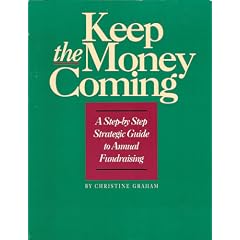 Keep the Money Coming: A Step-By-Step Strategic Guide to Annual Fundraising