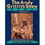 The Andy Griffith Show Book - From Miracle Salve To Kerosene Cucumbers - The Complete Guide To One Of Tv's Best-loved Shows book cover