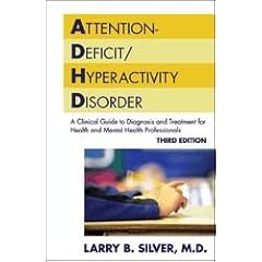 Attention-Deficit/Hyperactivity Disorder: A Clinical Guide to Diagnosis and Treatment for Health and Mental Professionals (Silver, Attention-Deficit/ Hyperactivity Disorder)