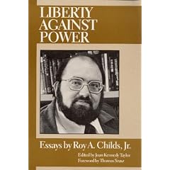 Liberty Against Power: Essays by Roy A. Childs, Jr.