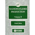 Radionuclides Production, Volume II (CRC series in radiotracers in biology and medicine) by Frank Helus