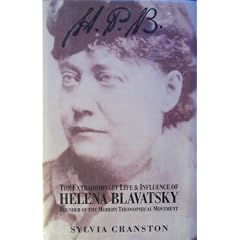 H.P.B. The Extraordinary Life & Influence of Helena Blavatsky Founder of the Modern Theosophical Movement