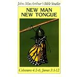 New man, new tongue: [Colossians 4:2-6, James 3:1-12] (John MacArthur's Bible studies) book cover