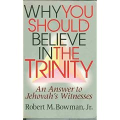 Why You Should Believe in the Trinity: An Answer to Jehovah's Witnesses