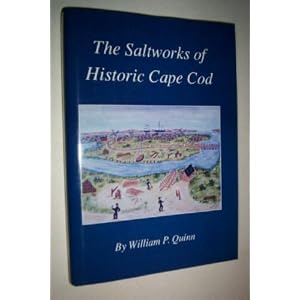 The Saltworks of Historic Cape Cod: A Record of the Nineteenth Century Economic Boom in Barnstable County