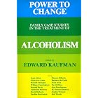 Power to Change: Family Case Studies in the Treatment of Alcoholism by  Edward Kaufman