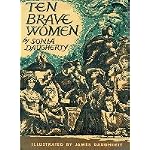 Ten brave women: Anne Hutchinson, Abigal Adams, Dolly Madison, Narcissa Whitman, Julia Ward Howe, Susan B. Anthony, Dorothea Lynde Dix, Mary Lyon, Ida M. Tarbell [and] Eleanor Roosevelt book cover