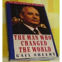 The Man Who Changed the World: The Lives of Mikhail S. Gorbachev