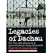 Legacies of Dachau: The Uses and Abuses of a Concentration Camp, 1933-2001