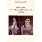 Click here to buy Los Seis Grandes Errores De Marti (Coleccion Cuba Y Sus Jueces) by  Daniel Roman.
