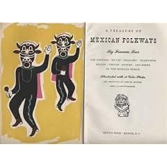 A Treasury of Mexican Folkways: The Customs, Myths, Folklore, Traditions, Beliefs, Fiestas, Dances, and Songs of the Mexican People
