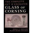 The Complete Cut and Engraved Glass of Corning by Estelle F. Sinclaire, Jane Shadel Spillman, and Corning Museum of Glass