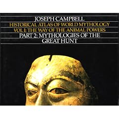 Way of the Animal Powers, Part  2: Mythologies of the Great Hunt (Historical Atlas of World Mythology, Volume I) (Historical Atlas of World Mythology)
