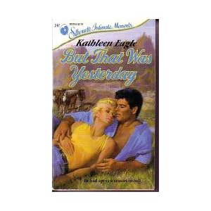 But That Was Yesterday (Silhouette Intimate Moments, 257) by Kathleen Eagle