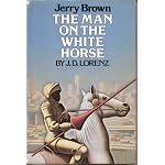 Jerry Brown, the man on the white horse book cover