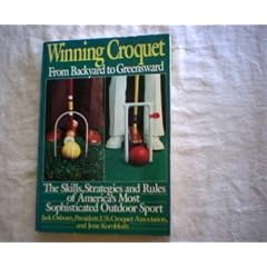 Winning Croquet: From Backyard to Greenward, the Skills, Strategies and Rules of America's Classic Outdoor Sport