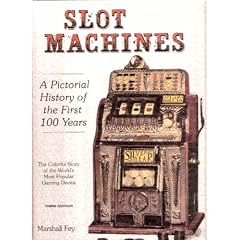 Slot Machines: A Pictorial History of the First 100 Years of the World's Most Popular Coin-Operated Gaming Device