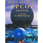 Walt Disney's Epcot Center: Creating The New World Of Tomorrow book cover