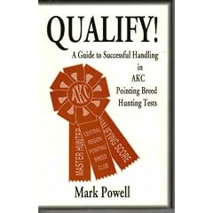 QUALIFY!  A Guide to Successful Handling in AKC Pointing Breed Hunting Tests