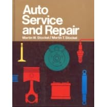 Auto Service and Repair:  Servicing, Locating Trouble, Repairing Modern Automobiles, Basic Know-How Applicable to All Makes and Models