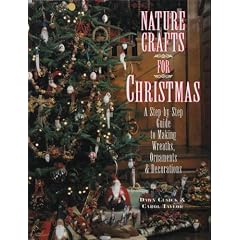 Nature Crafts for Christmas: A Step-By-Step Guide to Making Wreaths, Ornaments & Decorations