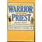 Click here to buy Warrior and the Priest: Woodrow Wilson and Theodore Roosevelt (Belknap Press) by  John Milton Cooper.